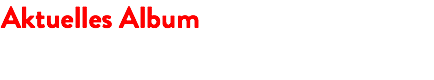 Aktuelles Album